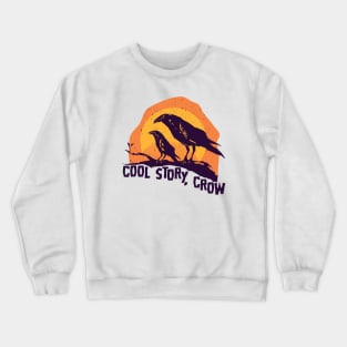 Cool Story, Crow | Funny Halloween Crewneck Sweatshirt